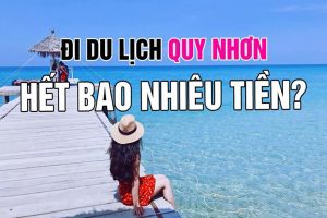 Đi du lịch Quy Nhơn (Bình Định) tự túc 2018 hết bao nhiêu tiền?